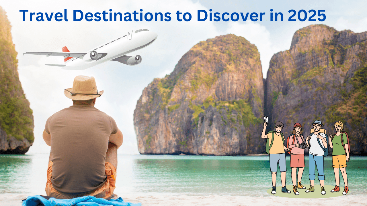 Travel Destinations to Discover in 2025