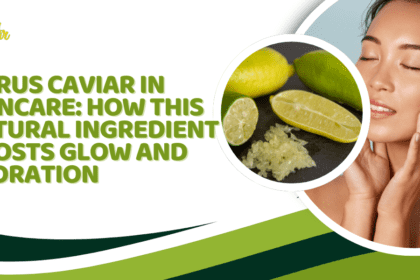 Citrus Caviar in Skincare