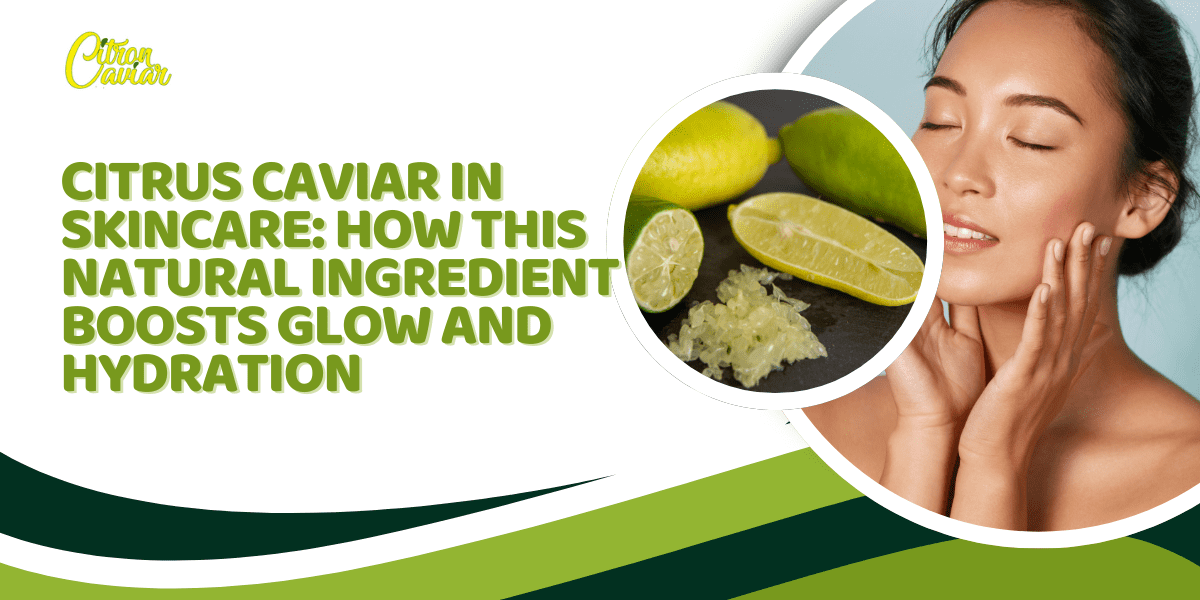 Citrus Caviar in Skincare